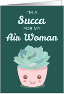 Valentines Day Im a Succa for My Air Woman with Kawaii Succulent Plant card