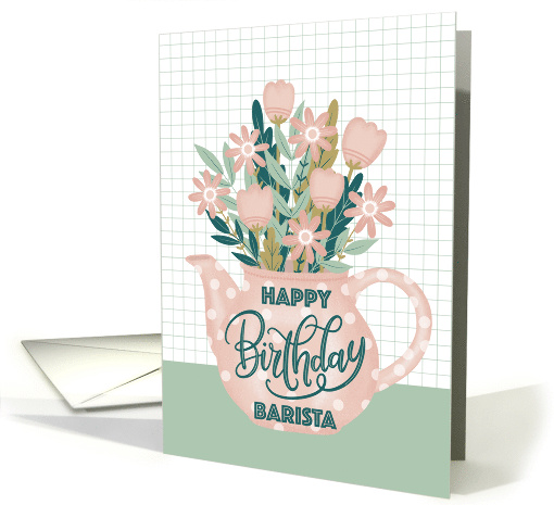 Happy Birthday Barista with Pink Polka Dot Teapot of Flowers card