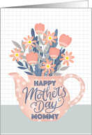 Happy Mothers Day Mommy Teapot of Flowers and Hand Lettering card