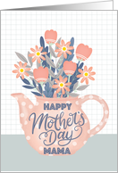 Happy Mothers Day Mama Teapot of Flowers and Hand Lettering card