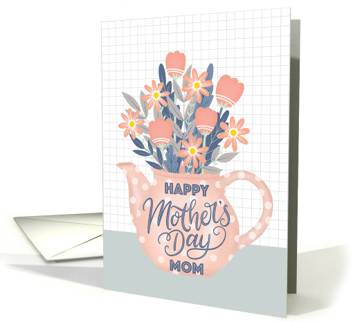 Happy Mothers Day Mom Teapot of Flowers and Hand Lettering card