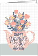 Happy Mothers Day Mentor Teapot of Flowers and Hand Lettering card