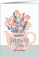 Happy Mothers Day Single MomTeapot of Flowers and Hand Lettering card