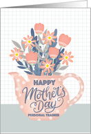 Happy Mothers Day Personal Trainer Teapot of Flowers card