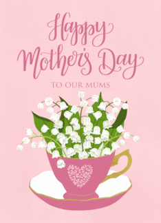 Happy Mothers Day to OUR Mums Tea Cup of Flower and Typography