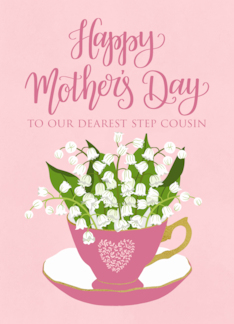 Happy Mothers Day to OUR Step Cousin Tea Cup of Flowers and Lettering