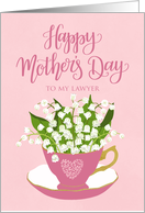 Happy Mothers Day to My Lawyer Tea Cup of Flowers and Lettering card