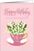 OUR Granddaughter Happy 16th Birthday Teacup of Lily of the Valley card