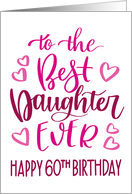Best Daughter Ever 60th Birthday Typography in Pink Tones card