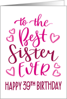 Best Sister Ever 39th Birthday Typography in Pink Tones card