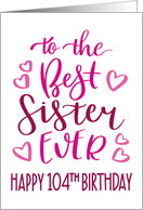 Best Sister Ever 104th Birthday Typography in Pink Tones card