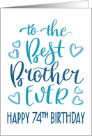 Best Brother Ever 74th Birthday Typography in Blue Tones card