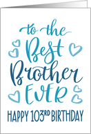 Best Brother Ever 103rd Birthday Typography in Blue Tones card