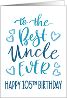 Best Uncle Ever 105th Birthday Typography in Blue Tones card