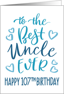 Best Uncle Ever 107th Birthday Typography in Blue Tones card