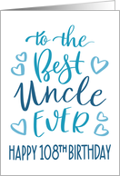 Best Uncle Ever 108th Birthday Typography in Blue Tones card
