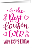 Best Cousin Ever 103rd Birthday Typography in Pink Tones card