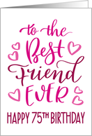 Best Friend Ever 75th Birthday Typography in Pink Tones card