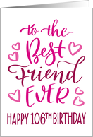 Best Friend Ever 106th Birthday Typography in Pink Tones card