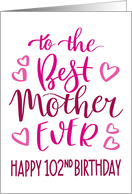 Best Mother Ever 102nd Birthday Typography in Pink Tones card