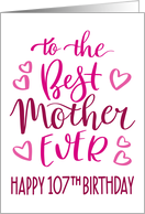 Best Mother Ever 107th Birthday Typography in Pink Tones card