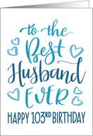 Best Husband Ever 103rd Birthday Typography in Blue Tones card