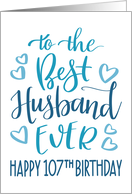 Best Husband Ever 107th Birthday Typography in Blue Tones card