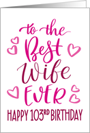 Best Wife Ever 103rd Birthday Typography in Pink Tones card