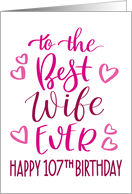 Best Wife Ever 107th Birthday Typography in Pink Tones card