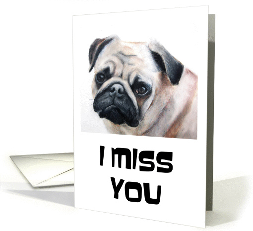 Pug Misses You and Would Love to Give You a Nice Warm Pug (Hug) card