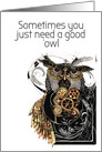 Sometimes you Need a Good Owl and a Howl Funny Steampunk Encouragement card