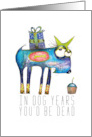 In Dog Years You’d be Dead Funny Birthday Humor card