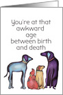 Awkward age Between Life and Death Birthday Dog Humor card