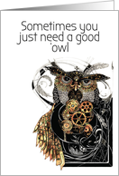 Sometimes you Need a Good Owl and a Howl Funny Steampunk Encouragement card