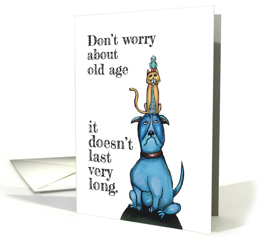 Don't Worry about Old Age Funny Dog Birthday Humor card (1586078)