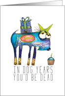 In Dog Years You’d be Dead Funny Birthday Humor card