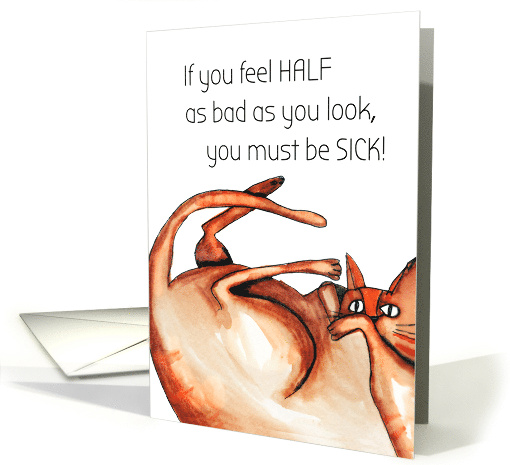 You Must be Sick you Look Bad Get Well Humor card (1586536)