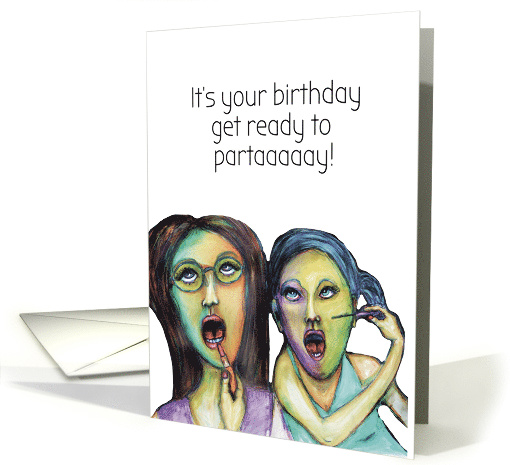It's your Birthday. Get Ready to Party Girls Ink Fine Art Drawing card