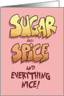 Sugar and Spice and Everything Nice, and a Bit Naughty Too. card