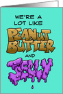 We’re A Lot Like Peanut Butter and Jelly in Cartoon Lettering card