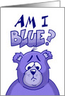Cartoon Bear in Blue Asking Am I Blue? Missing You Card