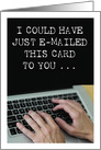 I Could Have Just Emailed This Card To You Hello with Hands at Keyboard card