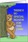 Friendship Bear Saying There’s No Special Reason For This Card