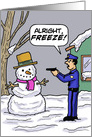 Christmas Card with a Cop Holding a Gun on a Snowman. Freeze! card