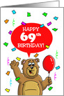 69th Birthday Card with a Cartoon Bear, Balloon and Confetti card