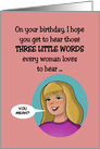 Humorous Woman’s Birthday Card, Three Little Words card