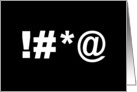 Birthday Card with !#*@ instead of a Swear Word On Black Background card