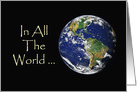 Love & Romance Card With The Earth From Space. In All The World card