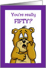 Fiftieth Birthday Card With a Cartoon Bear You’re Really Fifty? card