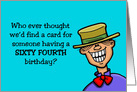 Humorous 64th Birthday Card Who Ever Thought card